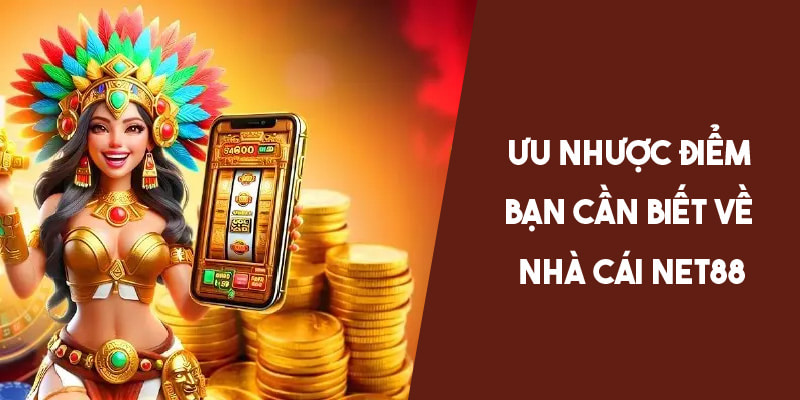 Ưu nhược điểm bạn cần biết về nhà cái Net88